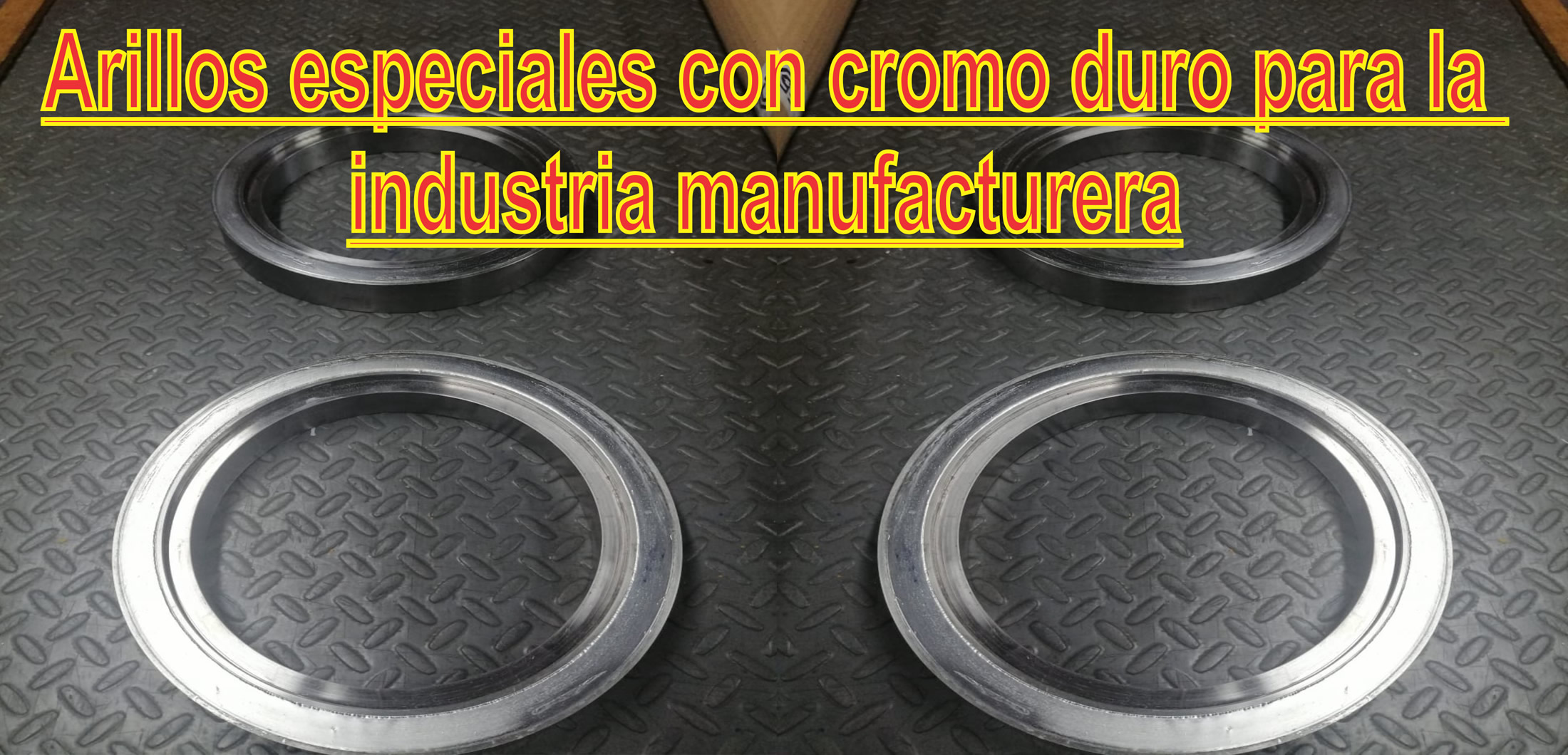 Arillos especiales con cromo duro